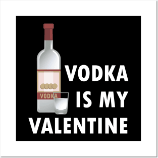 Vodka Is My Valentine Posters and Art